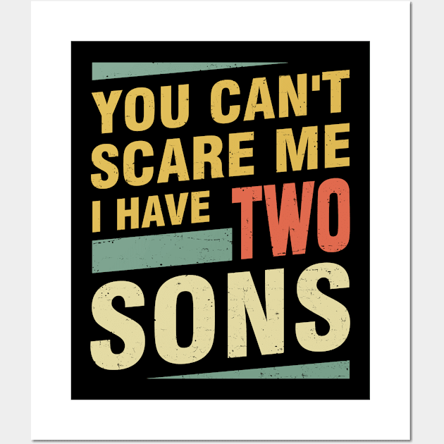 You Can’t Scare Me I Have Two Sons Wall Art by ricardotito